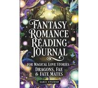 Fantasy Romance Reading Journal: for Magical Love Stories - Dragons, Fae & Fate Mates.