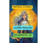 FANTASY STORIES. LEARN ENGLISH. A2 (Easy English Stories: Beginners A2)