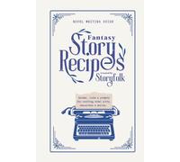 Fantasy Story Recipes by Storyfolk | Fantasy Writing Guide Book: Bite-sized instructions for planning & expanding your fantasy story plot, characters, magic system, and world