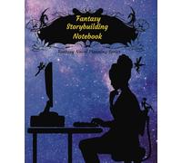 Fantasy Storybuilding Notebook: Fantasy Novel Planning Series (The Fantasy Novel Planning Series)
