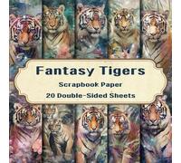 Fantasy Tigers Scrapbook Paper: 20 Double-Sided Sheets for Journaling, Scrapbooking, Junk Journals, Collage, and More.