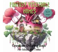 Fantasy Vegetable Homes Grayscale Coloring Book: Featuring Whimsical Houses with Veggies and Cute Animals on a Floating Island - Suitable for Teens ... (Fantasy Homes grayscale coloring book)