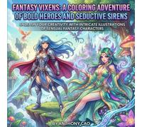 Fantasy Vixens: A Coloring Adventure of Bold Heroes and Seductive Sirens: Unleash Your Creativity with Intricate Illustrations of Sensual Fantasy Characters (Teen To Adults sensuals)