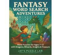 Fantasy Word Search Adventures: Word Puzzles for Ages 7-12 with Dragons, Wizards, Knights and Treasure (Word Search Adventures Series for Kids Aged 7-12)