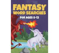 Fantasy Word Search for Kids Ages 8-12: Over 50 Puzzles Featuring Dragons, Knights, Magic, and Mythical Creatures