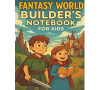 Fantasy World Builder's Notebook For Kids: Magical Journal for Imagining, Sketching, and Creating Your Own Heroes, Creatures, and Kingdoms