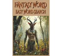 Fantasy World Easy Word Search: An Easy Fantasy-Themed Puzzle Book with Large Print Word Searches for Relaxation, Focus, and Stress Relief | Brain games (Fantasy Realm Word Search Collection)