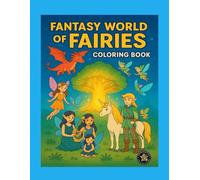 Fantasy World of Fairies: Magical Creatures Coloring Book: A Whimsical Journey Through Enchanted Forests, Dragons, and Glowing Trees