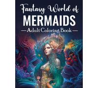 Fantasy World Of Mermaids Adult Coloring Book: A Relaxing Coloring Book Featuring Fantasy Mermaids, Sea Worlds, and Underwater Ocean Realms for Hours of Fun (Fantasy world adult coloring book)