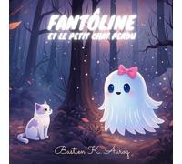 Fantôline et le petit chat perdu: Une histoire tendre d’amitié et de courage pour les enfants (Contes pour enfants)