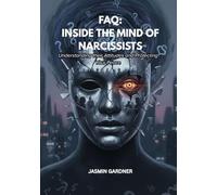 FAQ: Inside The Mind of Narcissists: Understanding their Attitudes and Protecting Your Peace