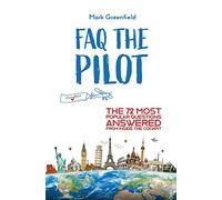 FAQ the Pilot: The 72 Most Popular Questions Answered From Inside the Cockpit