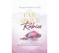 Far Above Rubies: A Journey to Discovering Your Worth as God's Valuable Woman