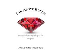 Far Above Rubies: Sanctified & Sexy: Shaped for Purpose
