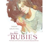 Far Above Rubies: The Power and Promise of a Covenant-Keeping Woman