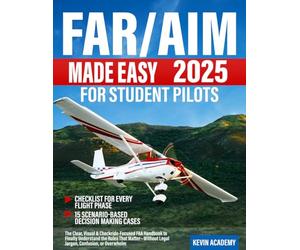 FAR/AIM 2025 Made Easy for Student Pilots: The Clear, Visual & Checkride-Focused FAA Handbook to Finally Understand the Rules That Matter-Without Legal Jargon, Confusion, or Overwhelm