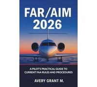 FAR/AIM 2026: A Pilot’s Practical Guide to Current FAA Rules and Procedures (AVERY FAR/AIM SERIES)