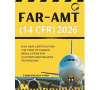 FAR-AMT (14 CFR) 2026: (FAA A&P) Certification: The Code of Federal Regulations for Aviation Maintenance Technicians