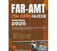 FAR-AMT (14 CFR) GUIDE 2026: The Code of Federal Regulations for Aviation Maintenance Technicians (FAA A&P) Certification