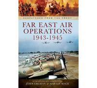 Far East Air Operations 1943-1945 (Despatches from the Front)