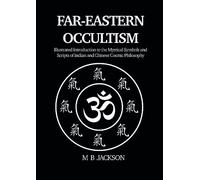 Far Eastern Occultism: Illustrated Introduction to the Mystical Symbols and Scripts of Indian and Chinese Cosmic Philosophy