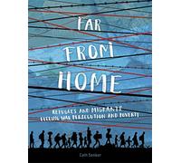 Far From Home: Refugees and migrants fleeing war, persecution and poverty