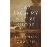 Far From My Native Shore: A Collection of Australian Historical Novels (Far From My Native Shore: A Collection of Australian Novels)