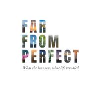 Far From Perfect: What the lens saw, what life revealed