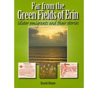 Far from the Green Fields of Erin: Ulster Emigrants and Their Stories