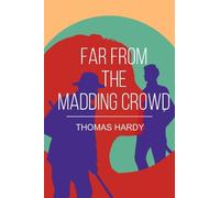 Far from the Madding Crowd: A Classic Tale of Love, Independence and Rural Life