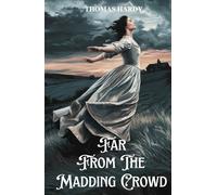Far from the Madding Crowd: A Victorian Romance of Love, Loyalty, and Rural Life in Wessex