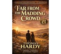 Far from the Madding Crowd (C1 Advanced English Edition): A Simplified Classic with Vocabulary and Grammar Support for Advanced English Learners