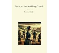 Far from the Madding Crowd (Classic Books)