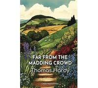 Far from the Madding Crowd: The 1874 Tale of Love, Rivalry, and Secrets in Rural Life