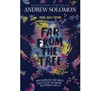 Far from the Tree: Young Adult Edition--How Children and Their Parents Learn to Accept One Another . . . Our Differences Unite Us