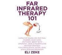 Far Infrared Therapy 101: Using FIR Sauna, Bio Mat Pad, Mineral Heat Lamp, or Fabric Wrap With Amethyst, Jade, & Tourmaline Emitter Crystals for Circulation, Detox, Pain, Skin & Disease Recovery
