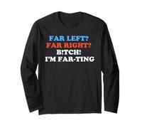 Far Left Far Right I'm Farting Funny Political Parody Humor Long Sleeve T-Shirt