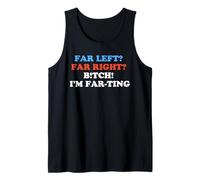 Far Left Far Right I'm Farting Funny Political Parody Humor Tank Top