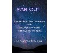 Far Out: A Journalist’s Close Encounters with the Alternative World of Mind, Body and Spirit