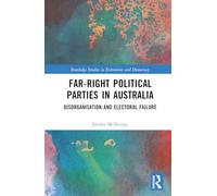 Far-Right Political Parties in Australia: Disorganisation and Electoral Failure (Routledge Studies in Extremism and Democracy)