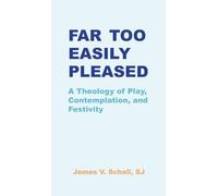 Far Too Easily Pleased: A Theology of Play, Contemplation, and Festivity