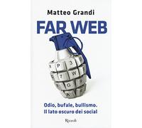 Far web. Odio, bufale, bullismo. Il lato oscuro dei social