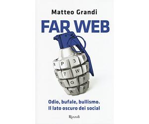 Far web. Odio, bufale, bullismo. Il lato oscuro dei social
