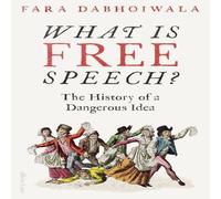 Fara Dabhoiwala What Is Free Speech? : The History of a Dangerous Idea Hardback Book Fara Dabhoiwala Multicolor