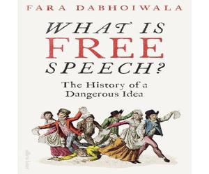 Fara Dabhoiwala What Is Free Speech? : The History of a Dangerous Idea Hardback Book Fara Dabhoiwala Multicolor
