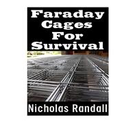Faraday Cages For Survival: The Ultimate Beginner’s Guide On What Faraday Cages Are, Why You Need One, and How To Build It
