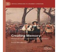 Farah Mendlesohn Creating Memory : Historical Fiction & the English Civil Wars in White Farah Mendlesohn White
