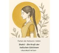 Farben der Kulturen: Indien - Shakti - Die Kraft der indischen Göttinnen: Ausmalbuch: Ausmalreise indische Mythologie, Göttinnen und Legenden für ... für Erwachsene & Jugendliche)