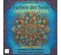 FARBEN DER SEELE - COLORS OF THE SOUL -PREMIUM EDITION: Entdecke die Farben deiner Seele-eine Auszeit nur für dich. Affirmationen für Herz & Seele mit ... BESONDERE MALBUCH FÜR ERWACHSENE - MANDALAS)