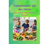 Farbenzauber aus der Natur: Dein Kreativ-Workshop für Zuhause